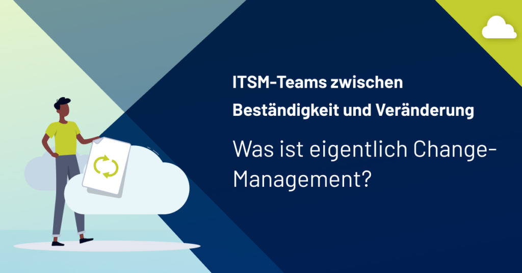 ITSM-Teams zwischen Beständigkeit und Veränderung: Was ist eigentlich Change-Management?